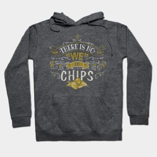 There Is No We In Chips Hoodie